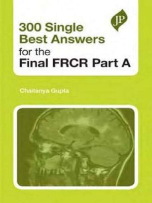 300 Single Best Answers for the Final FRCR Part A by Chaitanya Gupta (Author) the book lance