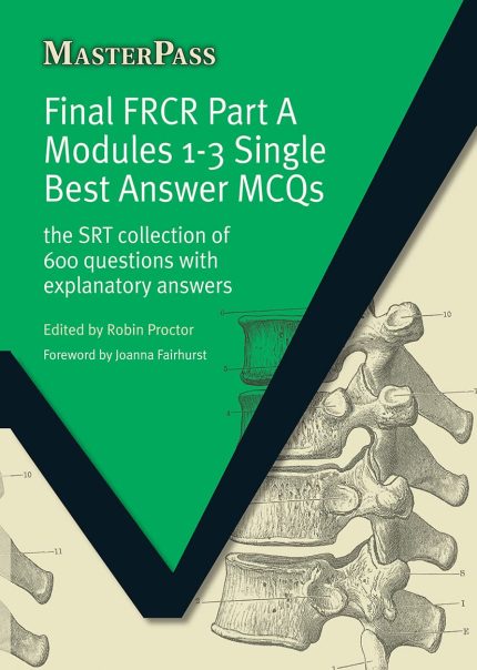 final frcr part a modules 1 3 single best answer mcqs: the srt collection of 600 questions with explanatory answers (masterpass) 1st edition