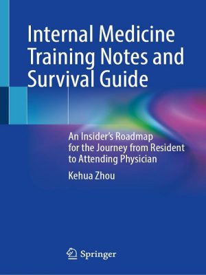 Internal Medicine Training Notes and Survival Guide: An Insider’s Roadmap for the Journey from Resident to Attending Physician 2024th