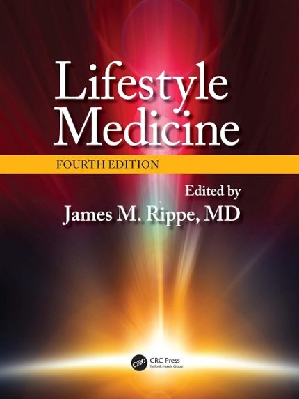 lifestyle medicine, fourth edition 4th edition by james m. rippe (editor)