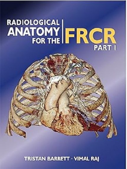 Radiological Anatomy for the FRCR 1st Edition the booklance