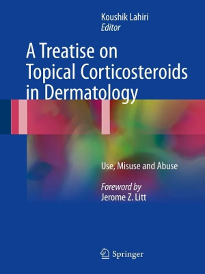 A Treatise on Topical Corticosteroids in Dermatology: Use, Misuse and Abuse 1st ed the booklance