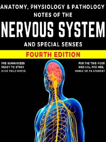 ANATOMY , PHYSIOLOGY, & PATHOLOGY NOTES OF THE NERVOUS SYSTEM AND SPECIAL SENSES FOURTH EDITION