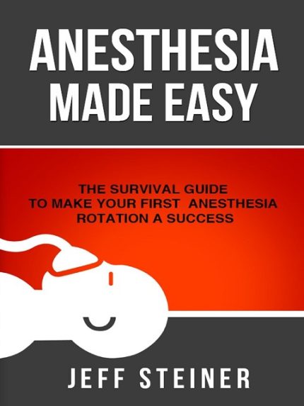 Anesthesia Made Easy: The Survival Guide to Make Your First Anesthesia Rotation a Success Kindle Edition the booklance