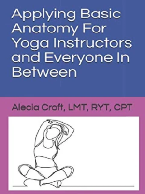 Applying Basic Anatomy For Yoga Instructors and Everyone In Between the booklance