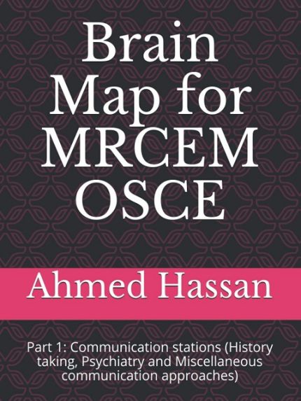 Brain Map for MRCEM OSCE: Part 1: Communication stations (History taking, Psychiatry and Miscellaneous communication approaches the booklance