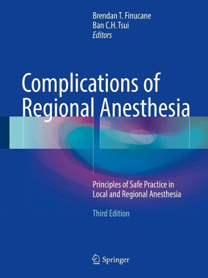 Complications of Regional Anesthesia: Principles of Safe Practice in Local and Regional Anesthesia Third Edition 2017 the booklance