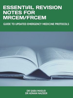 ESSENTIAL REVISION NOTES FOR MRCEM/FRCEM: GUIDE TO UPDATED EMERGENCY MEDICINE PROTOCOLS the booklance