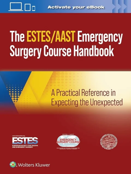 AAST/ESTES Emergency Surgery Course Handbook: A Practical Reference in Expecting the Unexpected First Edition