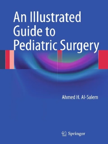 An Illustrated Guide to Pediatric Surgery 2014th Edition