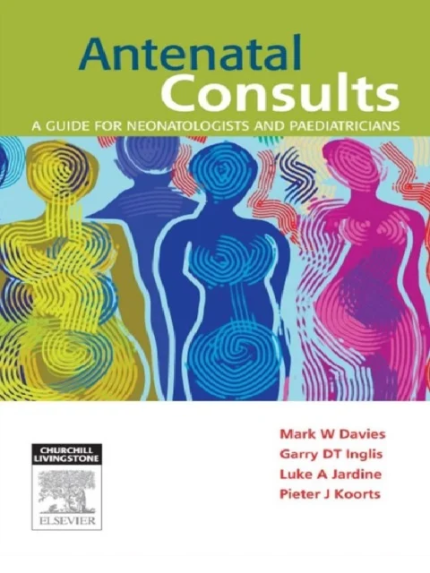 Antenatal Consults: A Guide for Neonatologists and Paediatricians 1st Edition