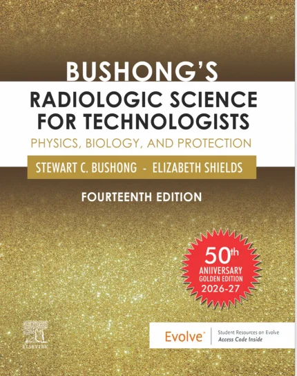 Bushong’s Radiologic Science for Technologists 14th Edition Physics, Biology & Radiation Protection Guide