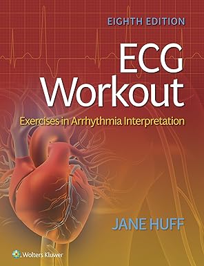ECG Workout: Exercises in Arrhythmia Interpretation 8th Edition