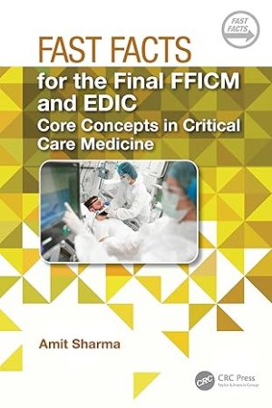Fast Facts for the Final FFICM and EDIC: Core Concepts in Critical Care Medicine