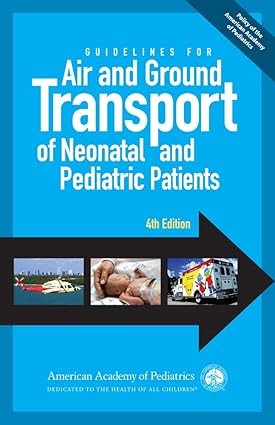Guidelines for Air and Ground Transport of Neonatal and Pediatric Patients – 4th Edition