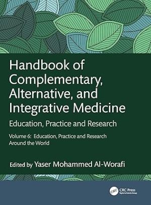 HANDBOOK OF COMPLEMENTARY ALTERNATIVE AND INTEGRATIVE MEDICINE EDUCATION PRACTICE AND RESEARCH VOLUME 6 EDUCATION PRACTICE AND RESEARCH AROUND THE WORLD (HB 2026)