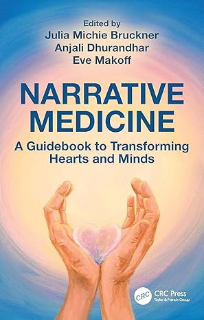Narrative Medicine: A Guidebook to Transforming Hearts and Minds 1st Edition