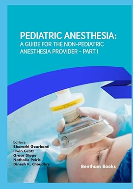 Pediatric Anesthesia – A Guide for Non-Pediatric Anesthesia Providers, Part I