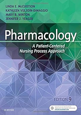 Pharmacology: A Patient-Centered Nursing Process Approach 9th Edition