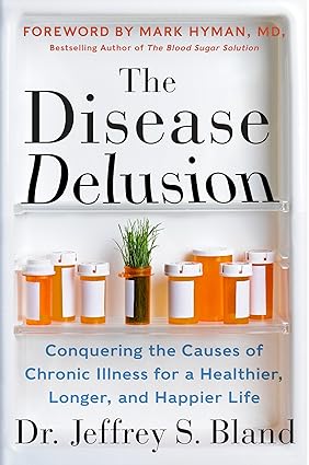 The Disease Delusion: Conquering the Causes of Chronic Illness for a Healthier, Longer, and Happier Life