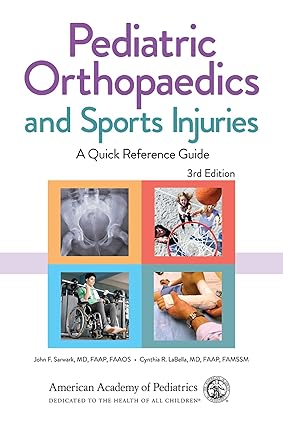 Pediatric Orthopaedics and Sports Injuries: A Quick Reference Guide 3rd Edition