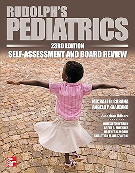 Rudolph’s Pediatrics 23rd Edition Self-Assessment and Board Review