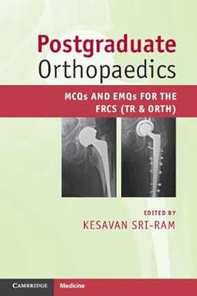 Postgraduate Orthopaedics MCQs and EMQs for the FRCR (TR & ORTH)