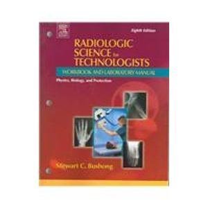 Radiologic Science for Technologists Workbook and Laboratory Manual 8th Edition