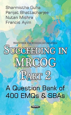 Succeeding in MRCOG: Part 2 - A Question Bank of 400 EMQs & SBAs