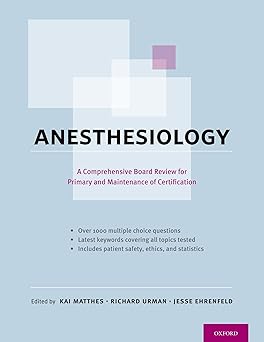 Anesthesiology A Comprehensive Board Review for Primary and Maintenance of Certification 1st Edition