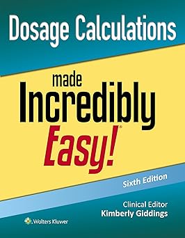 Dosage Calculations Made Incredibly Easy! 6th Edition