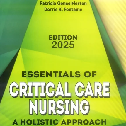 Essentials of Critical Care Nursing: A Holistic Approach 2025 Edition