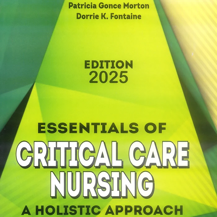 Essentials of Critical Care Nursing A Holistic Approach 2025 Edition Essentials of Critical Care Nursing: A Holistic Approach 2025 Edition