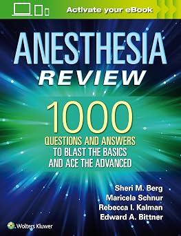 Anesthesia Review: 1000 Questions and Answers to Blast the Basics and Ace the Advanced