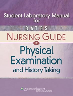 Bates' Nursing Guide to Physical Examination and History Taking
